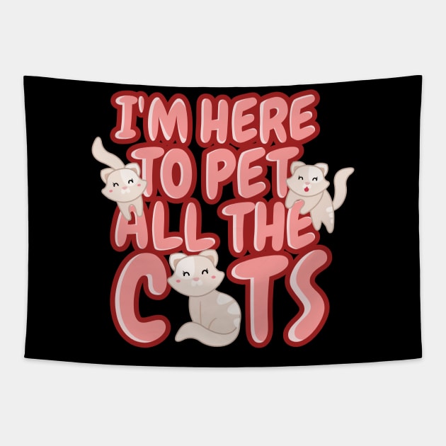 'I'm Here To Pet All The Cats' Cute Cats Adorable Tapestry by ourwackyhome