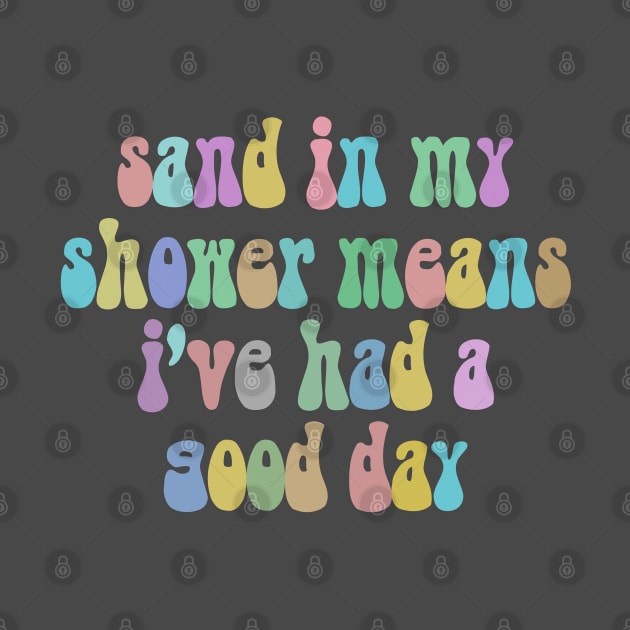 Sand In My Shower Means I've Had A Good Day by DankFutura