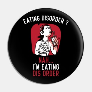 Eating Disorder Nah I'm Eating Dis Order Pin
