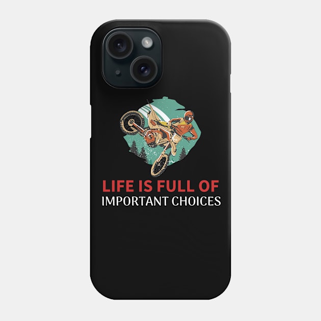 This Life is Full Of Important Choices - Dirt Bike Phone Case by T-Shirt Dealer