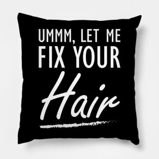 Hair Stylist - Let me fix your Hair Pillow