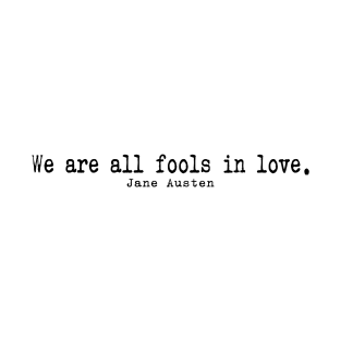 We are all fools in love by Jane Austen T-Shirt