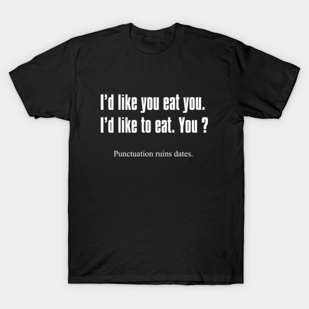 Punctuation Ruins Dates (Maybe) - Punctuation - T-Shirt ...