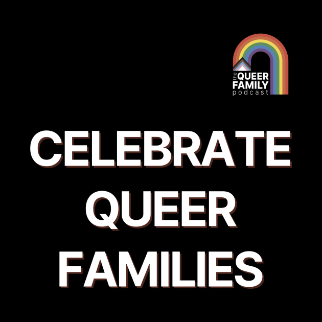 Celebrate Queer Families by The Queer Family Podcast