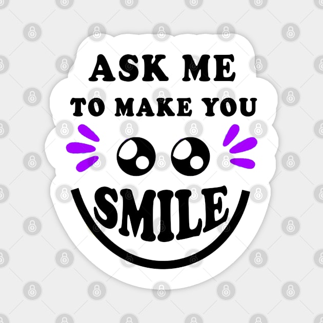 ASK ME TO MAKE YOU SMILE Magnet by YasStore