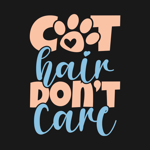 Cat Hair Don't Care by TheDesignDepot