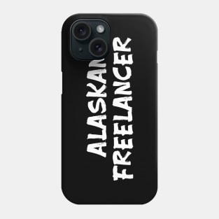 Alaskan Freelancer for freelancers of Alaska Phone Case