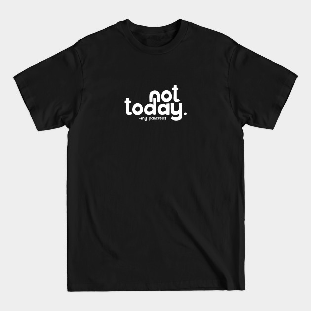 Discover Not Today (white text) - Type 1 Diabetes - T-Shirt