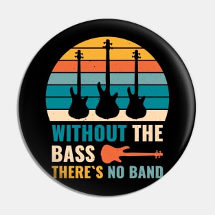 Funny WITHOUT THE BASS THERE'S NO BAND Bass Player Pin