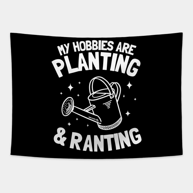 My Hobbies Are Planting & Ranting Gardening Gift Gardener Plants Tapestry by Kuehni