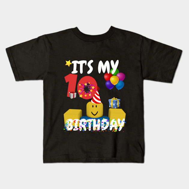 Roblox Noob Birthday Boy It S My 10th Birthday Fun 10 Years Old Gift Roblox Kids T Shirt Teepublic - roblox kids t shirts teepublic