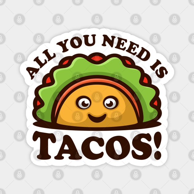 All you need is TACOS! Magnet by taufikrizkyy