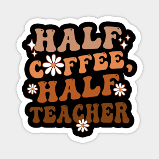 Half Coffee Half Teacher Inspirational Quotes for Teachers Magnet