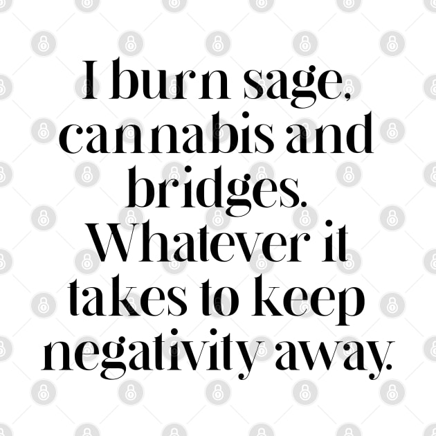 I burn sage, cannabis and bridges by BethLeo