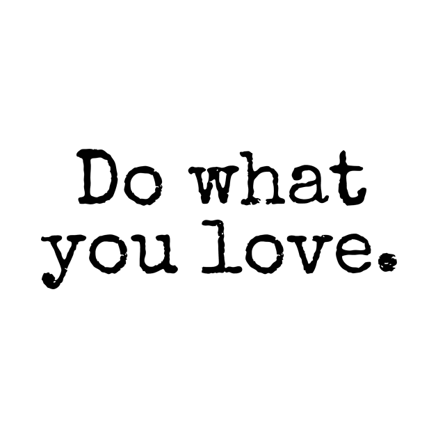 Do What You Love - Inspiring and Motivational Quotes by BloomingDiaries