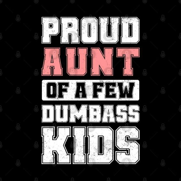 Proud Aunt Of A Few Dumbass Kids Cool Vintage Mother's Day by TeeTypo