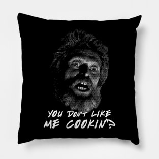 Winslow You Don't Like me Cookin? Quote Pillow