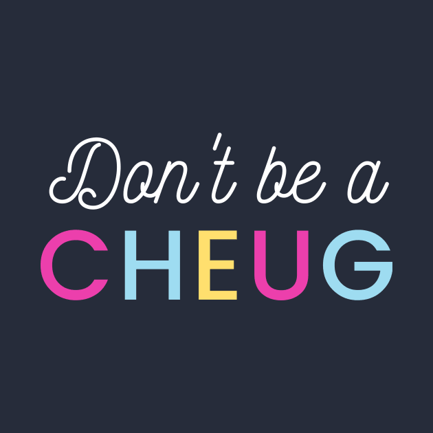 Don’t Be A Cheug - Millennial Gen Z Fashion by RecoveryTees