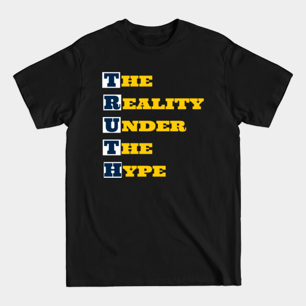 Truth The Reality Under the Hype - Truth - T-Shirt Truth The Reality Under the Hype - Truth - T-Shirt