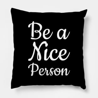 Be a Nice Person Pillow