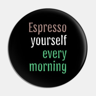 Espresso yourself every morning (Black Edition) Pin