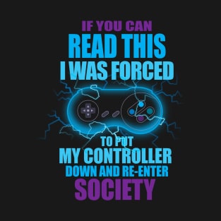 I Was Forced To Put My Controller Down Funny Gamer Gaming T-Shirt T-Shirt