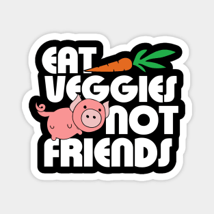 Eat Veggies not Friends Magnet