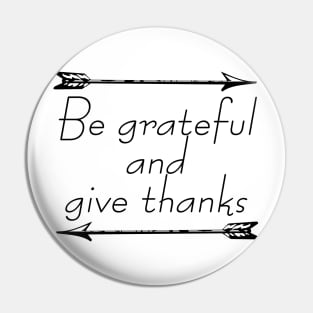 Be Grateful And Give Thanks Pin