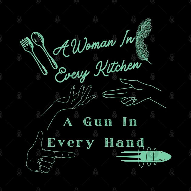 A Woman In Every Kitchen A Gun In Every Hand by WOLVES STORE