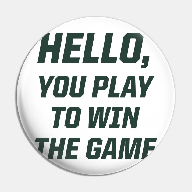 Hello, You Play To Win The Game Pin by StadiumSquad