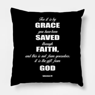 Ephesians 28 for it is by grace you have been saved through faith, and this  is not from yourself,it is the gift from God Pillow