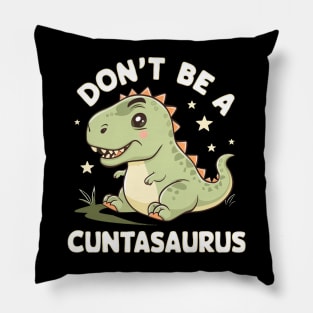 don't be a cuntasaurus Pillow