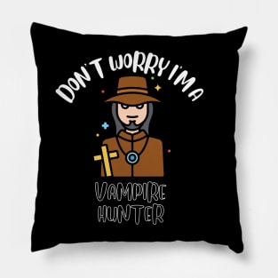 Don't Worry I'm A Vampire Hunter Pillow