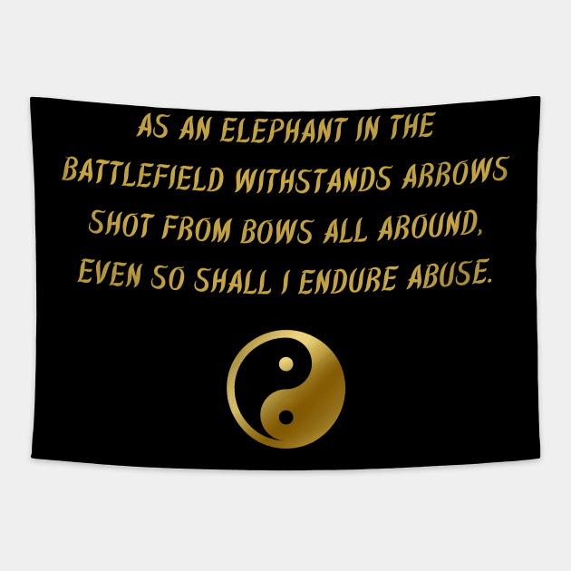 As An Elephant In The Battlefield Withstands Arrows Shot From Bows All Around, Even So Shall I Endure Abuse. Tapestry by BuddhaWay