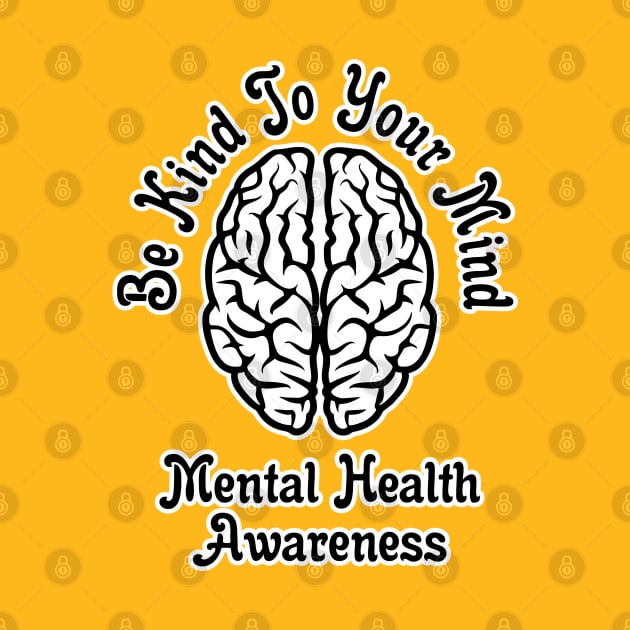 Be Kind To Your Mind Mental Health Awareness by victorstore