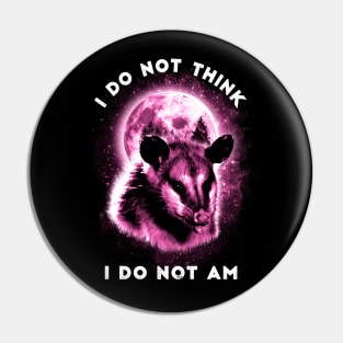 I Do Not Think I Do Not Am Opossum Moon Galaxy Pin