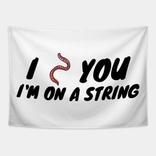 I worm you I'm on a string Tapestry