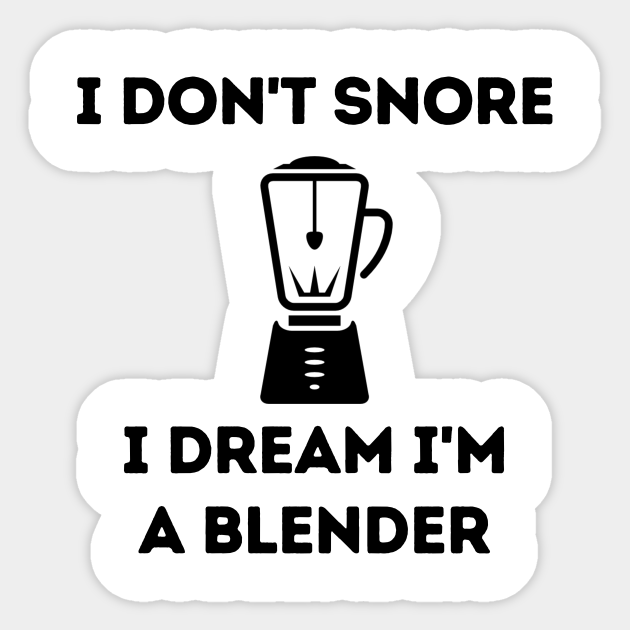 Blender Snore Joke Cute Funny Introvert Poem Animals Pets Books Foodie Read Awkward Relax Cute Funny Mental Health Anxiety Depression Sarcastic Happy Fun Inspirational Gift - Funny Quote - Sticker | TeePublic Blender Snore Joke Cute Funny Introvert Poem Animals Pets Books Foodie Read Awkward Relax Cute Funny Mental Health Anxiety Depression Sarcastic Happy Fun Inspirational Gift - Funny Quote - Sticker | TeePublic