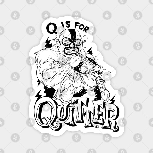 Q is for Quitter Magnet by itsbillmain