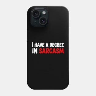 I have a degree in sarcasm funny quote Phone Case