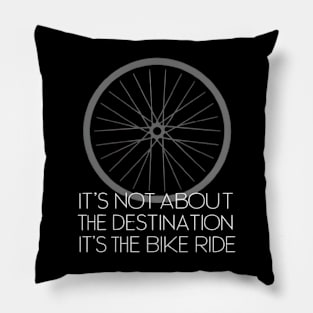 It's Not About the Destination, It's the Bike Ride Pillow