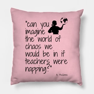 Imagine if Teachers were napping (female) Pillow