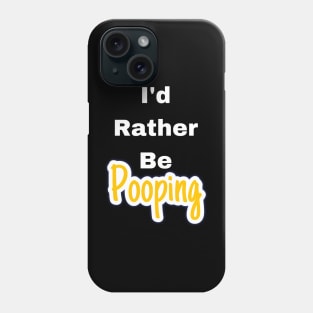 I'd rather be pooping Phone Case