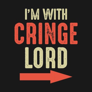 I'm with Cringe Lord T-Shirt