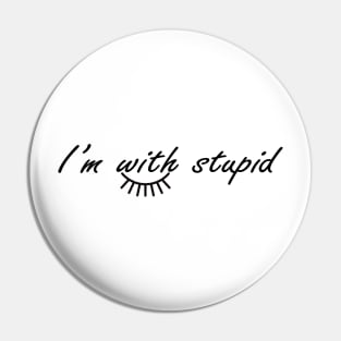 I'm with stupid Pin