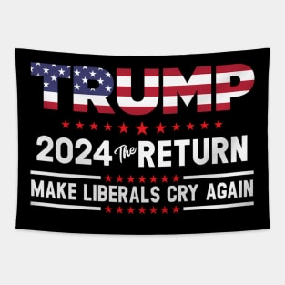Trump 2024 The Return - Make Liberals Cry Again Tapestry