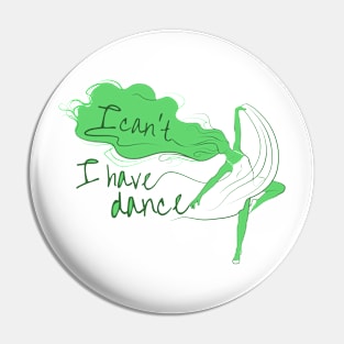 I can't I have dance Green on Green Pin