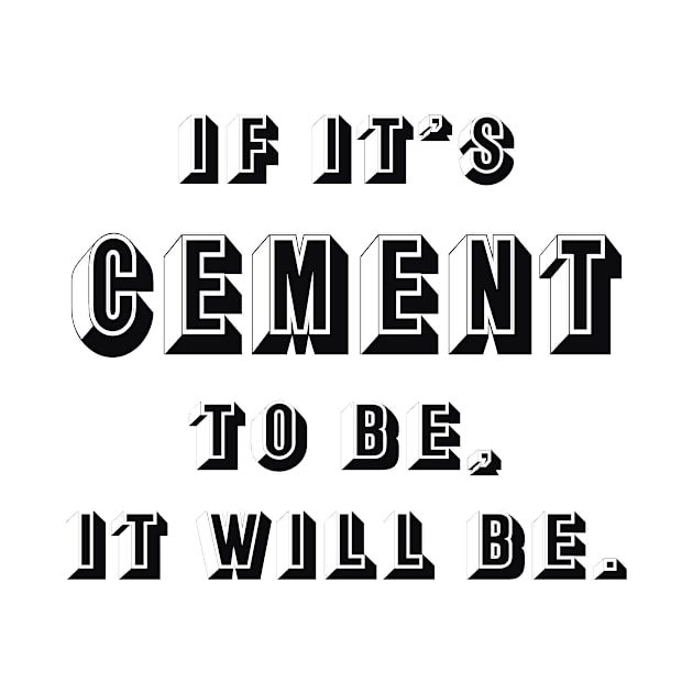 If it's cement to be, it will be. by CrazyCreature