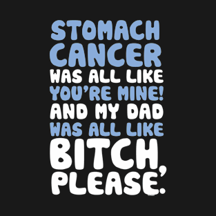 Stomach Cancer My Dad Support Quote Funny T-Shirt