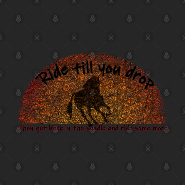 Ride till you drop horse design by RedHeadAmazona